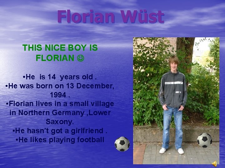 Florian Wüst THIS NICE BOY IS FLORIAN • He is 14 years old. •