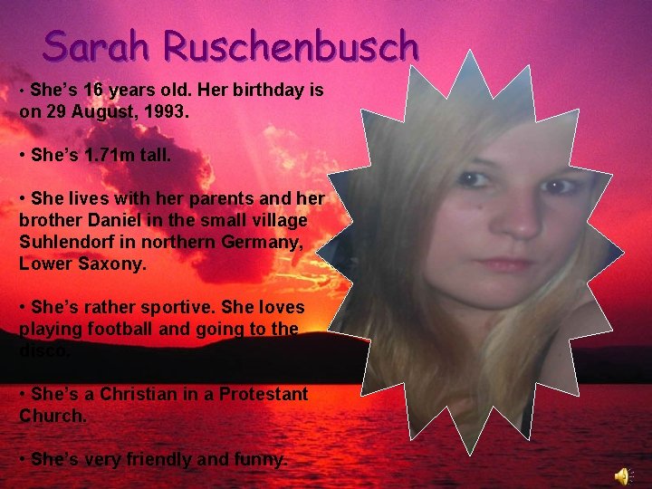 Sarah Ruschenbusch • She’s 16 years old. Her birthday is on 29 August, 1993.