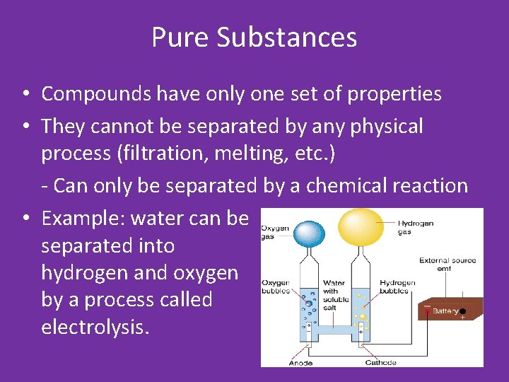 Pure Substances • Compounds have only one set of properties • They cannot be