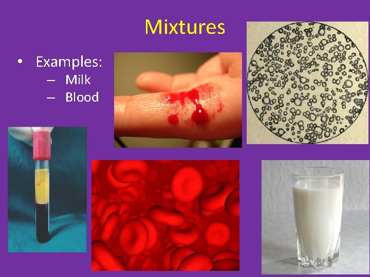 Mixtures • Examples: – Milk – Blood 