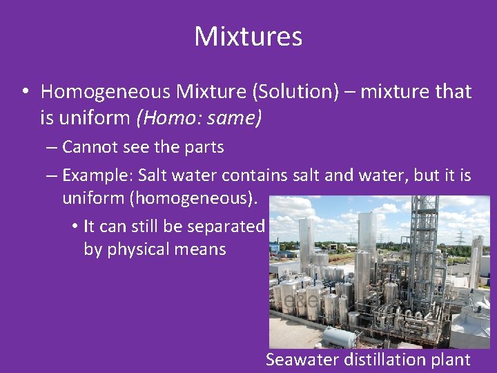 Mixtures • Homogeneous Mixture (Solution) – mixture that is uniform (Homo: same) – Cannot