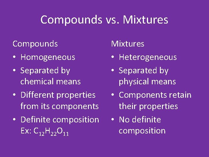 Compounds vs. Mixtures Compounds • Homogeneous • Separated by chemical means • Different properties