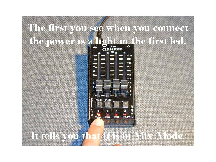 The first you see when you connect the power is a light in the