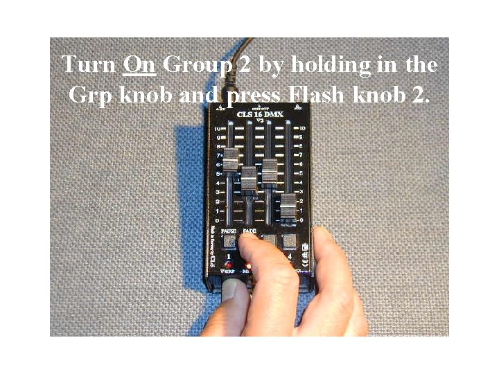 Turn On Group 2 by holding in the Grp knob and press Flash knob