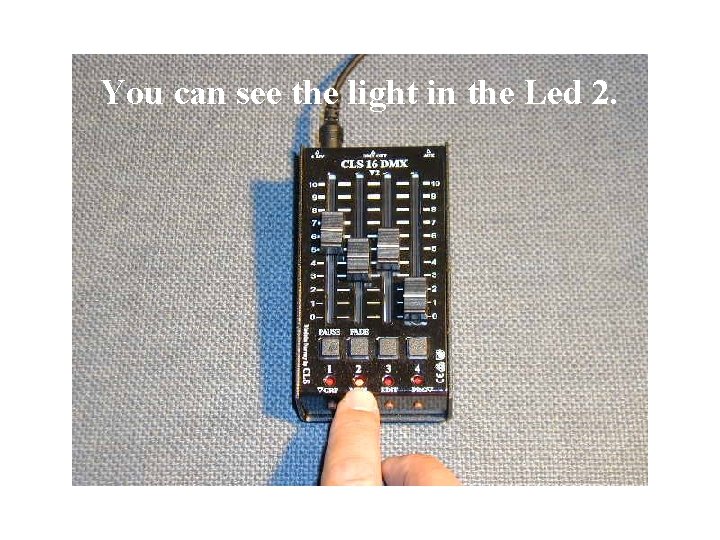 You can see the light in the Led 2. 