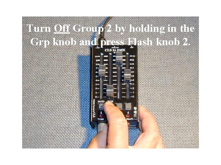 Turn Off Group 2 by holding in the Grp knob and press Flash knob