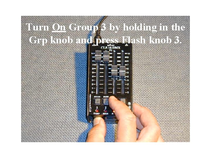 Turn On Group 3 by holding in the Grp knob and press Flash knob