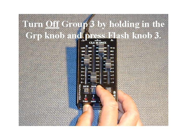 Turn Off Group 3 by holding in the Grp knob and press Flash knob