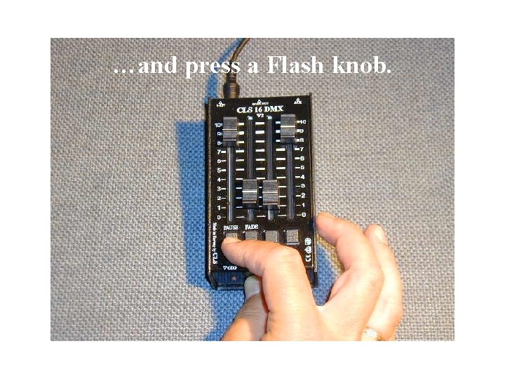…and press a Flash knob. 