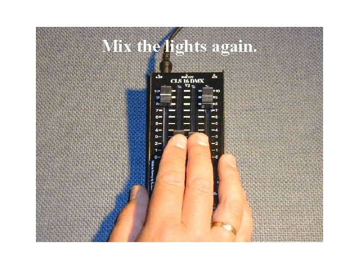 Mix the lights again. 