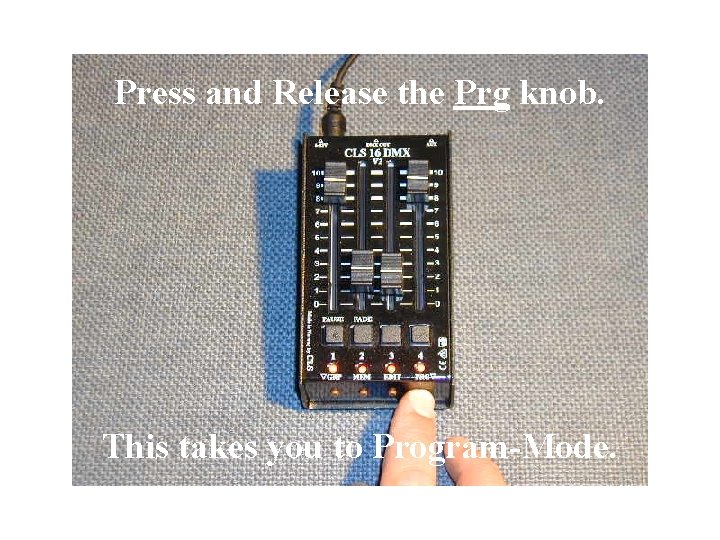 Press and Release the Prg knob. This takes you to Program-Mode. 