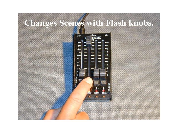 Changes Scenes with Flash knobs. 