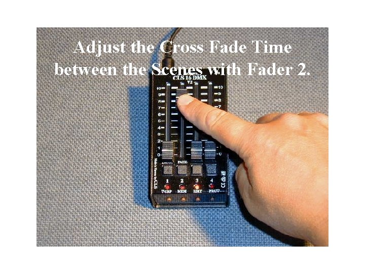 Adjust the Cross Fade Time between the Scenes with Fader 2. 