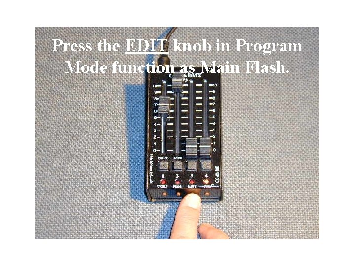 Press the EDIT knob in Program Mode function as Main Flash. 