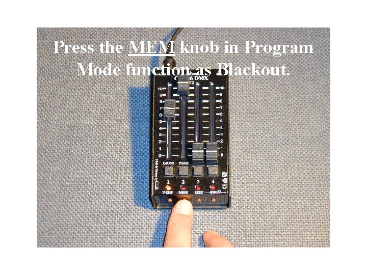 Press the MEM knob in Program Mode function as Blackout. 