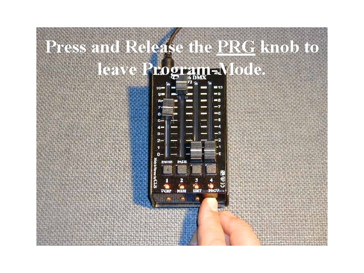 Press and Release the PRG knob to leave Program-Mode. 