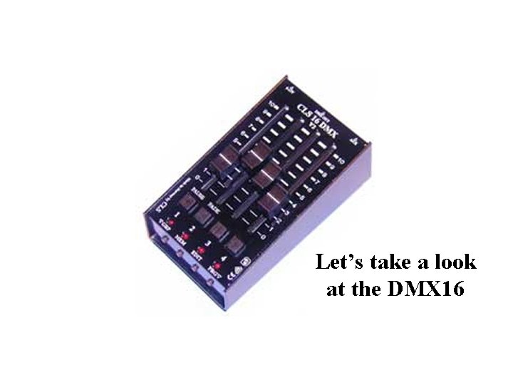 Let’s take a look at the DMX 16 