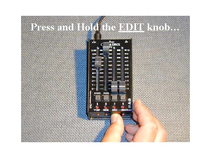 Press and Hold the EDIT knob… 