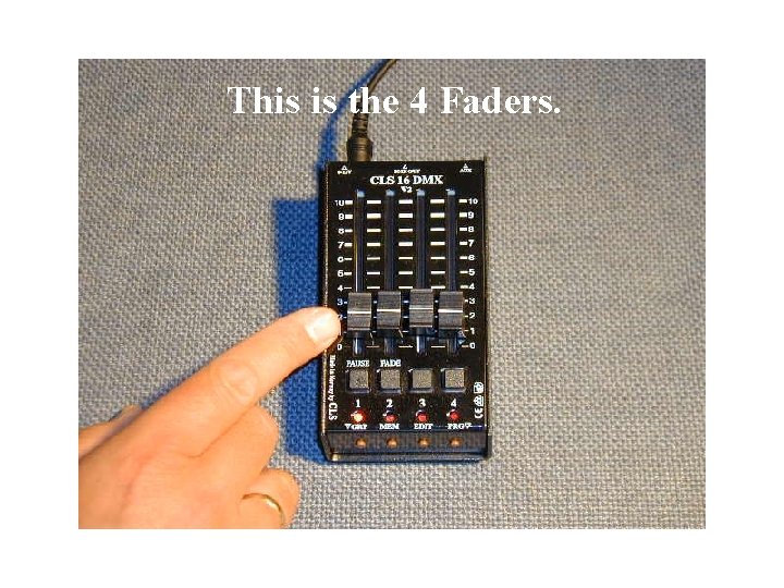 This is the 4 Faders. 