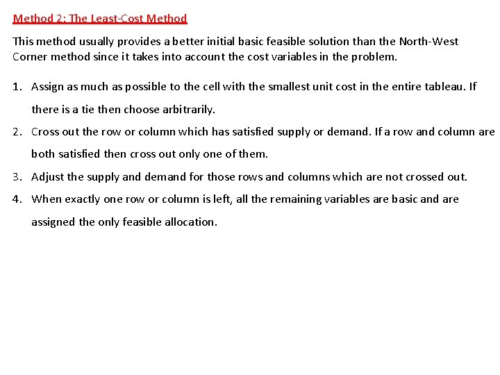 Method 2: The Least-Cost Method This method usually provides a better initial basic feasible