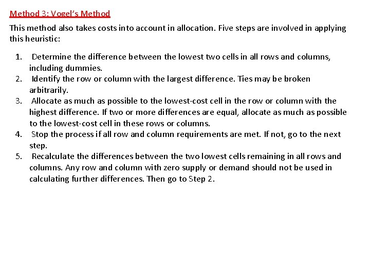 Method 3: Vogel’s Method This method also takes costs into account in allocation. Five