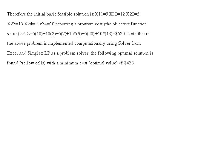 Therefore the initial basic feasible solution is: X 11=5 X 12=12 X 22=5 X