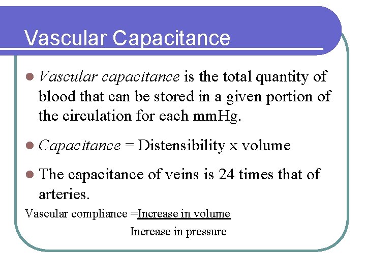 Vascular Capacitance l Vascular capacitance is the total quantity of blood that can be