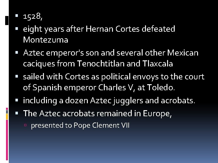  1528, eight years after Hernan Cortes defeated Montezuma Aztec emperor's son and several