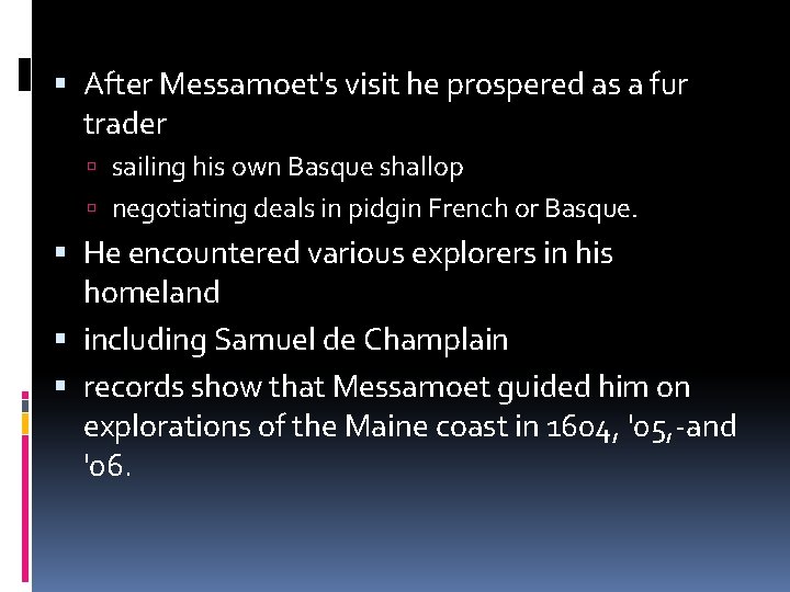 After Messamoet's visit he prospered as a fur trader sailing his own Basque