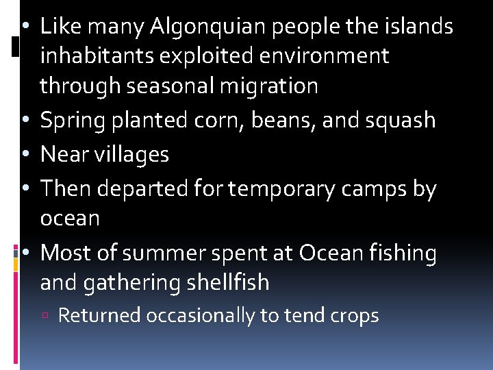  • Like many Algonquian people the islands inhabitants exploited environment through seasonal migration