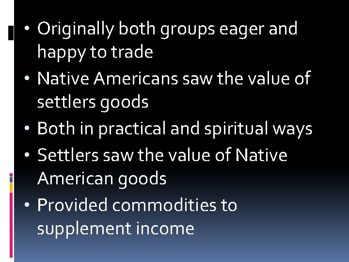  • Originally both groups eager and happy to trade • Native Americans saw