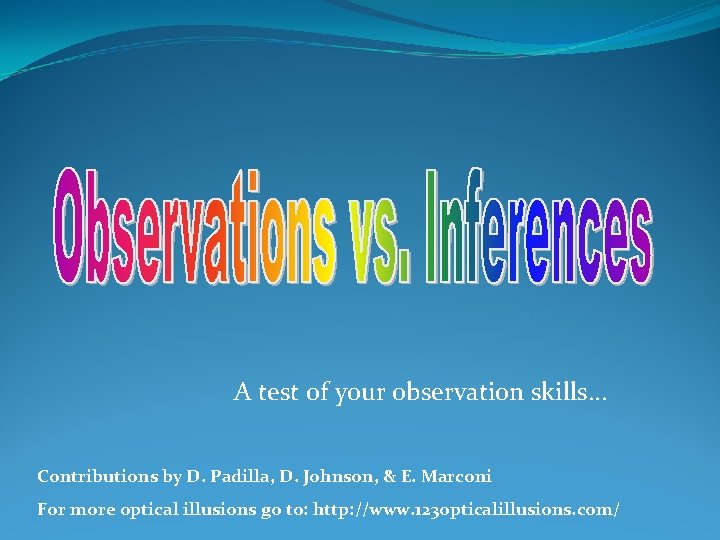 A test of your observation skills… Contributions by D. Padilla, D. Johnson, & E.