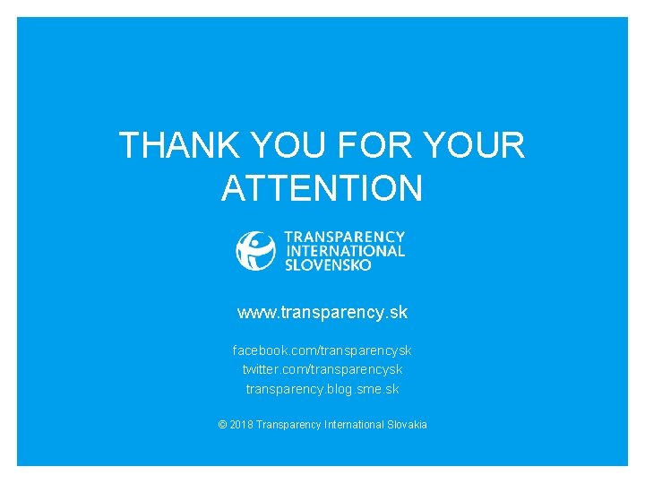 THANK YOU FOR YOUR ATTENTION www. transparency. sk facebook. com/transparencysk twitter. com/transparencysk transparency. blog.