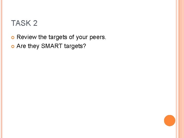 TASK 2 Review the targets of your peers. Are they SMART targets? 