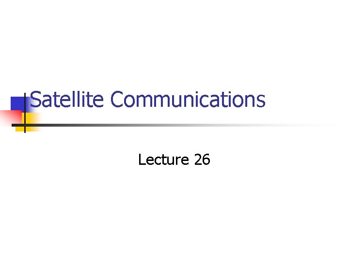 Satellite Communications Lecture 26 