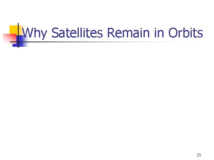 Why Satellites Remain in Orbits 21 