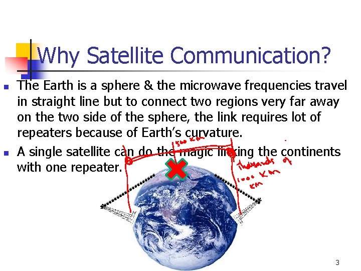 Why Satellite Communication? n n The Earth is a sphere & the microwave frequencies