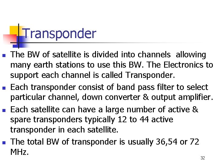 Transponder n n The BW of satellite is divided into channels allowing many earth