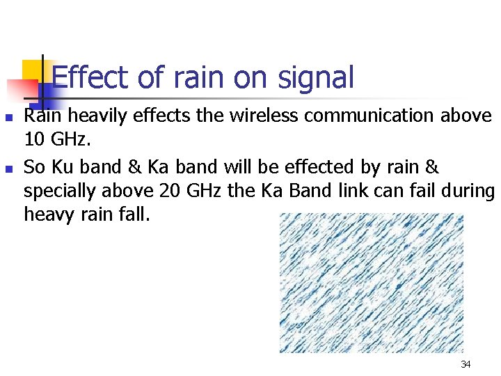 Effect of rain on signal n n Rain heavily effects the wireless communication above