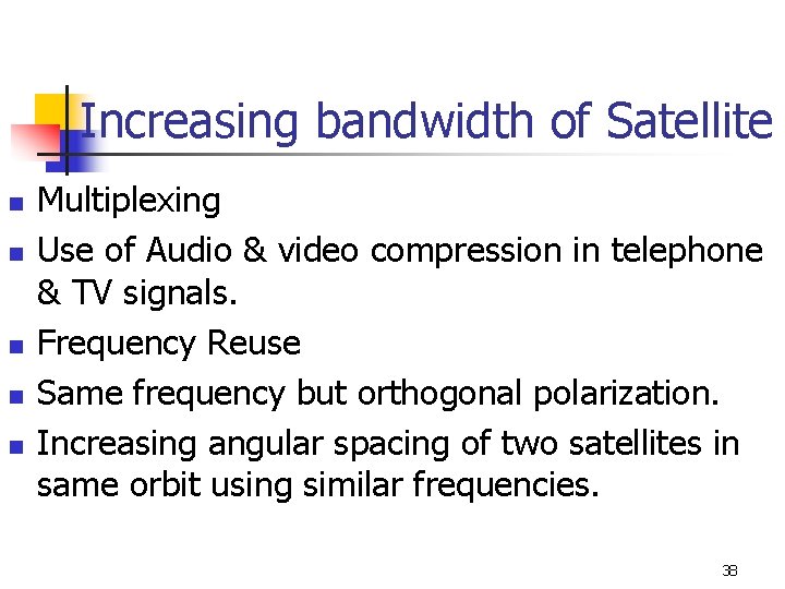 Increasing bandwidth of Satellite n n n Multiplexing Use of Audio & video compression