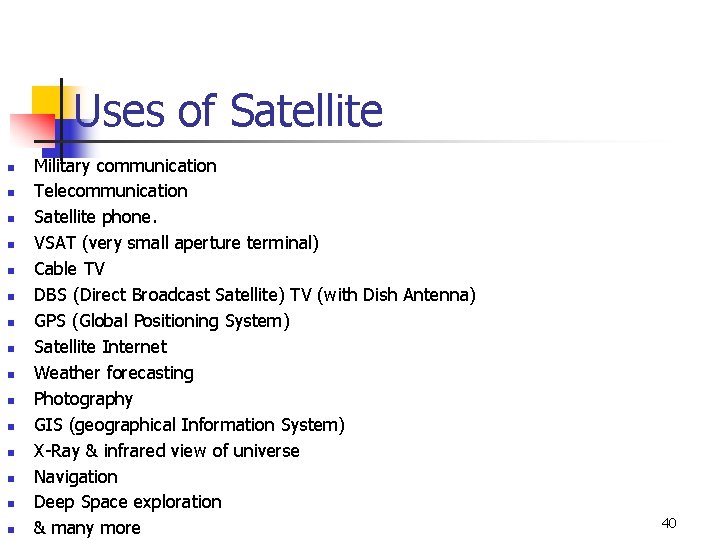 Uses of Satellite n n n n Military communication Telecommunication Satellite phone. VSAT (very