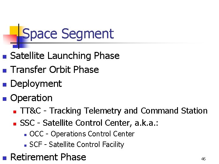 Space Segment n n Satellite Launching Phase Transfer Orbit Phase Deployment Operation n n