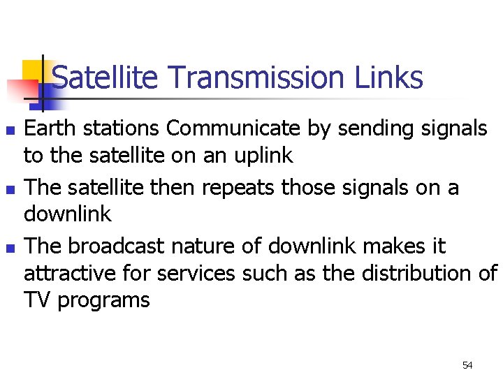 Satellite Transmission Links n n n Earth stations Communicate by sending signals to the