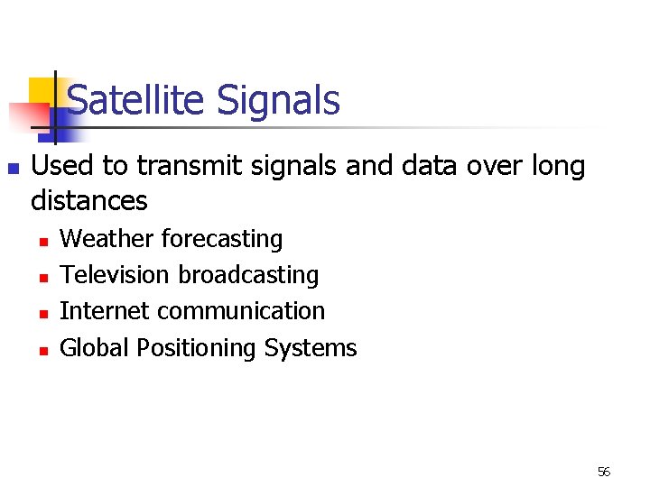 Satellite Signals n Used to transmit signals and data over long distances n n