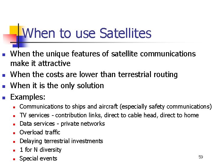 When to use Satellites n n When the unique features of satellite communications make