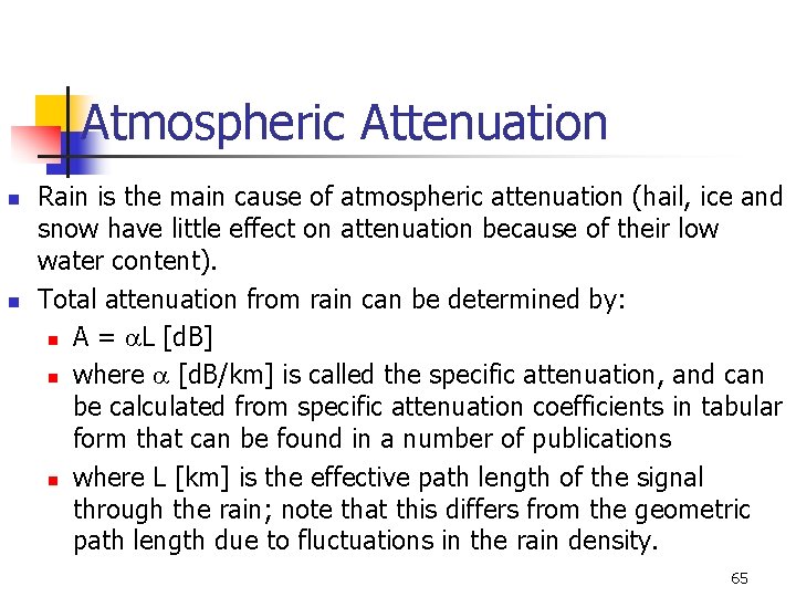 Atmospheric Attenuation n n Rain is the main cause of atmospheric attenuation (hail, ice