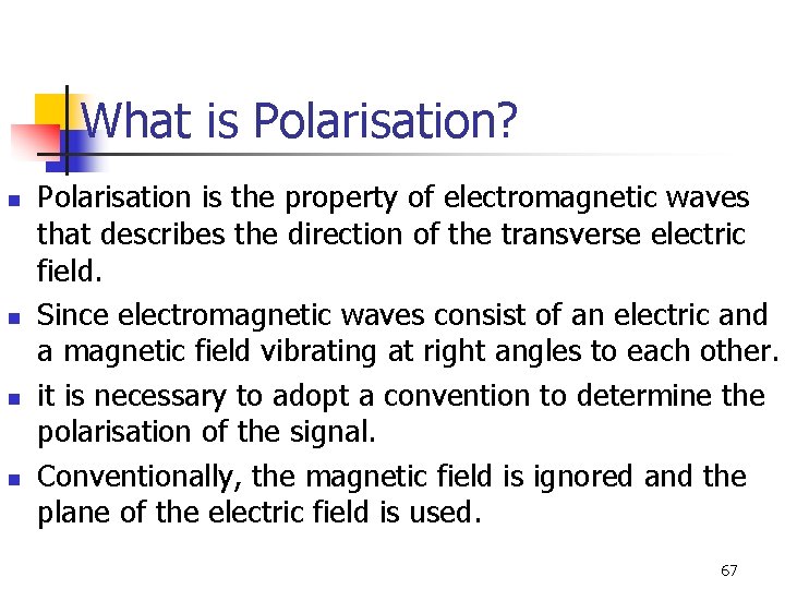 What is Polarisation? n n Polarisation is the property of electromagnetic waves that describes