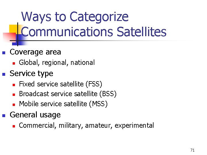 Ways to Categorize Communications Satellites n Coverage area n n Service type n n