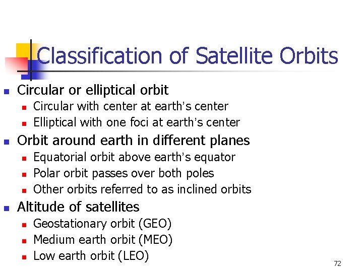 Classification of Satellite Orbits n Circular or elliptical orbit n n n Orbit around