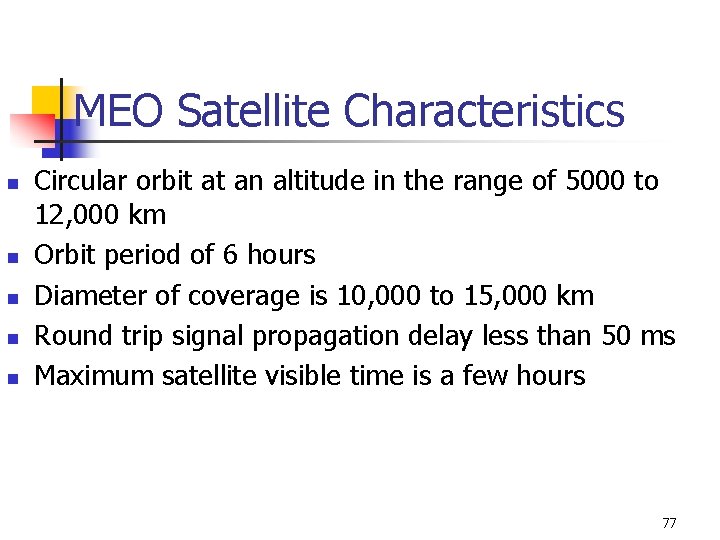 MEO Satellite Characteristics n n n Circular orbit at an altitude in the range